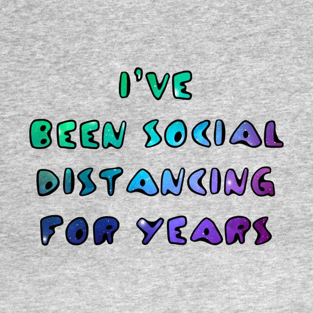 I've Been Social Distancing for Years by ARTWORKandBEYOND